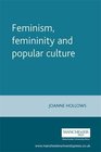 Feminism Femininity and Popular Culture