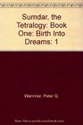 Sumdar The Tetralogy Book One Birth Into Dreams