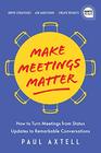 Make Meetings Matter How to Turn Meetings from Status Updates to Remarkable Conversations