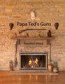 Papa Ted's Guns