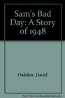 Sam's Bad Day A Story of 1948