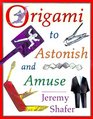 Origami to Astonish and Amuse Over 400 Original Models
