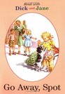 Go Away, Spot (Read with Dick and Jane, Bk 5)