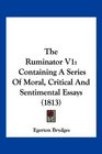 The Ruminator V1 Containing A Series Of Moral Critical And Sentimental Essays