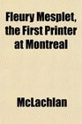Fleury Mesplet the First Printer at Montreal