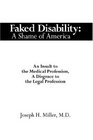 Faked Disability: A Shame of America:  An Insult to the Medical Profession, A Disgrace to the Legal Profession