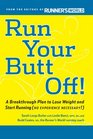 Run Your Butt Off A Breakthrough Plan to Shed Pounds and Start Running