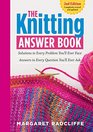 The Knitting Answer Book 2nd Edition Solutions to Every Problem You'll Ever Face Answers to Every Question You'll Ever Ask