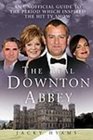 The Real Downton Abbey An Unofficial Guide to the Period which Inspired the Hit TV Show