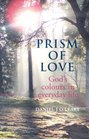 Prism of Love God's Colours in Everyday Life
