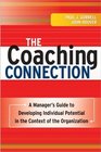 The Coaching Connection A Manager's Guide to Developing Individual Potential in the Context of the Organization