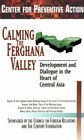 Calming The Ferghana Valley Development and Dialogue in the Heart of Central Asia