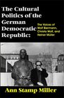 The Cultural Politics of the German Democratic Republic The Voices of Wolf Biermann Christa Wolf and Heiner Mueller