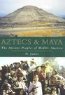 Aztecs and Maya The Ancient Peoples of Middle America