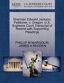 Sherman Edward Jackson Petitioner v Oregon US Supreme Court Transcript of Record with Supporting Pleadings