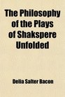 The Philosophy of the Plays of Shakspere Unfolded