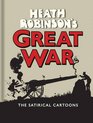 Heath Robinsons Great War The Satirical Cartoons