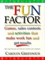 The Fun Factor Games Sales Contests and Activities that Make Work Fun and Get Results