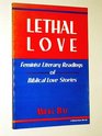 Lethal Love Feminist Literary Readings of Biblical Love Stories