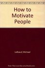 How to Motivate People