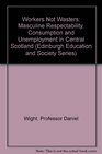 Workers Not Wasters  Masculine Respectability Consumption and Unemployment in Central Scotland