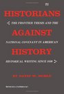Historians Against History The Frontier Thesis and the National Covenant in American Historical