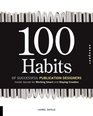 100 Habits of Successful Publication Designers Insider Secrets for Working Smart and Staying Creative