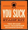 You Suck Stamp Kit The stamp that champions incompetence