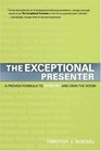 The Exceptional Presenter A Proven Formula to Open Up and Own the Room