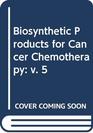 Biosynthetic Products for Cancer Chemotherapy v 5