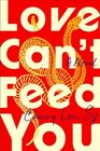 Love Can't Feed You: A Novel