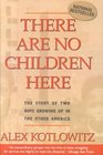 There are No Children Here The Story of Two Boys Growing Up in the Other America