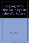 Coping With the Male Ego in the Workplace