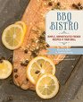 BBQ Bistro Simple Sophisticated French Recipes for Your Grill