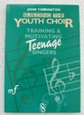 Building the Youth Choir Training and Motivating Teenage Singers