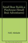 Small Bear Builds a Playhouse