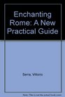 Enchanting Rome A New Practical Guide