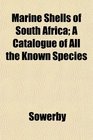 Marine Shells of South Africa A Catalogue of All the Known Species