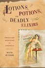 Lotions Potions and Deadly Elixirs Frontier Medicine in the American West