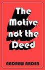 The Motive Not The Deed