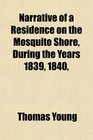 Narrative of a Residence on the Mosquito Shore During the Years 1839 1840