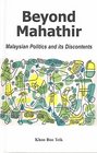 Beyond Mahathir Malaysian Politics and Its Discontents