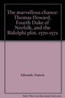 The marvellous chance Thomas Howard Fourth Duke of Norfolk and the Ridolphi plot 15701572