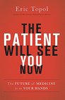 The Patient Will See You Now The Future of Medicine is in Your Hands