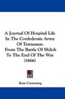 A Journal Of Hospital Life In The Confederate Army Of Tennessee From The Battle Of Shiloh To The End Of The War