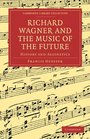 Richard Wagner and the Music of the Future History and Aesthetics
