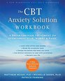 The CBT Anxiety Solution Workbook A Breakthrough Treatment for Overcoming Fear Worry and Panic