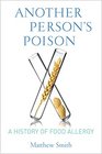 Another Person's Poison A History of Food Allergy