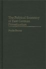 The Political Economy of East German Privatization
