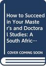How to Succeed in Your Master's and Doctoral Studies A South African Guide and Resource Book